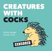 Creatures with Cocks - Hilarious Adults-Only Cartoons for Lovers of the Natural World and Dick Jokes