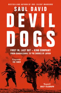 Devil Dogs - First In, Last Out – King Company from Guadalcanal to the Shores of Japan