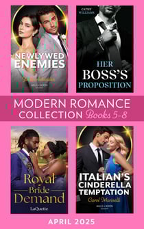 Modern Romance April 2025 Books 5-8 - Her Boss's Proposition / Newlywed Enemies / Royal Bride Demand / Italian's Cinderella Temptation