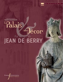 Le palais et son décor au temps de JeandeBerry