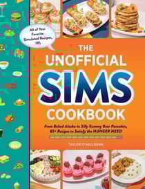 The Unofficial Sims Cookbook - From Baked Alaska to Silly Gummy Bear Pancakes, 85+ Recipes to Satisfy the Hunger Need