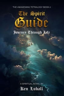 The Spirit Guide: Journey Through Life - "The Awakening Tetralogy" - A Series of Four Spiritual Books, #2