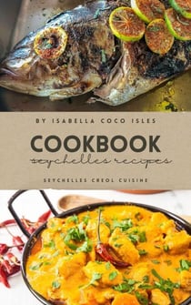 Island Delights:  The Unveiled Aromas of Seychellois Creole Cuisine