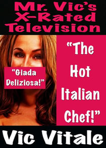 Mr. Vic’s X-Rated Television:   “The Hot  Italian Chef!”
