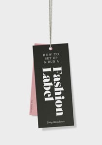 How to Set Up & Run a Fashion Label - Second Edition