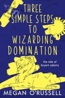 Three Simple Steps to Wizarding Domination - The Tale of Bryant Adams, #3