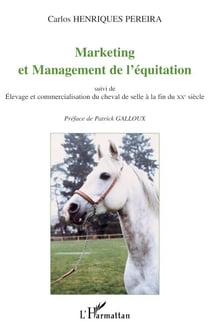 MARKETING ET MANAGEMENT DE L'ÉQUITATION - suivi de Elevage et commercialisation du cheval de selle à la fin du XXe siècle
