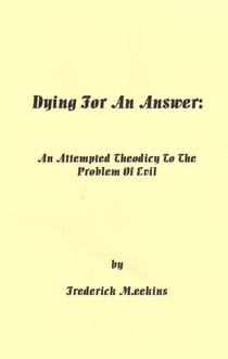 Dying for an Answer: An Attempted Theodicy to the Problem of Evil