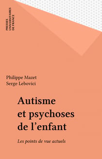 Autisme et psychoses de l'enfant - Les points de vue actuels