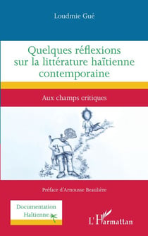 Quelques réflexions sur la littérature haïtienne contemporaine - Aux champs critiques
