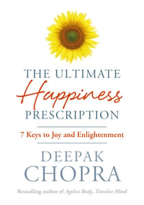 The Ultimate Happiness Prescription - 7 Keys to Joy and Enlightenment