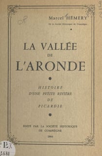 La vallée de l'Aronde - Histoire d'une petite rivière de Picardie