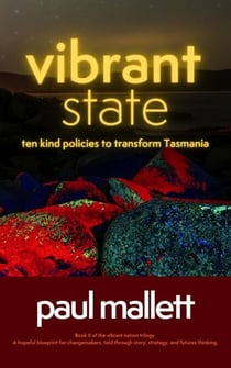 vibrant state: ten kind policies to transform Tasmania - vibrant nation trilogy, #2