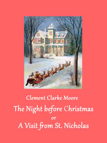 The Night before Christmas - or A Visit from St. Nicholas