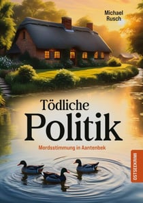 Tödliche Politik - Mordsstimmung in Aantenbek