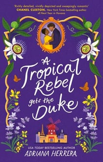 A Tropical Rebel Gets the Duke - Discover the sexy, feminist historical romance from bestselling author Adriana Herrera (Las Leonas series, Book 3)