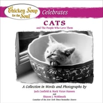 Chicken Soup for the Soul Celebrates Cats and the People Who Love Them - A Collection in Words and Photographs