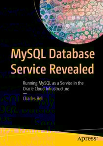 MySQL Database Service Revealed - Running MySQL as a Service in the Oracle Cloud Infrastructure