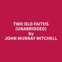Two Old Faiths (Unabridged)