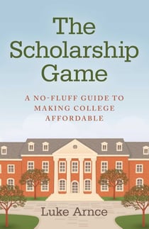 The Scholarship Game - A No-Fluff Guide To Making College Affordable