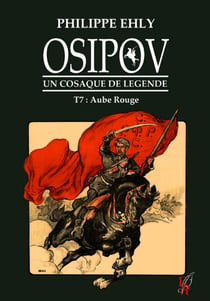 Osipov, un cosaque de légende - Tome 7 - Aube rouge