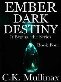 Ember Dark Destiny (Book Four) - It Begins..., #4