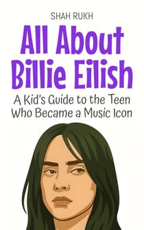 All About Billie Eilish: A Kid’s Guide to the Teen Who Became a Music Icon - Knowledge Books For Kids, #96