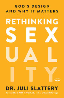 Rethinking Sexuality - God's Design and Why It Matters
