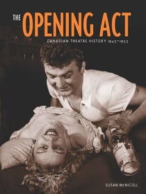 Opening Act, The - Canadian Theatre History 1945–1956