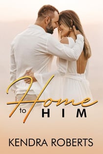 Home to Him: A Romance Novel - Love Reunion, #1