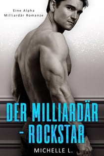 Der Milliardär-Rockstar: Eine Alpha Milliardär Romanze