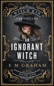 An Ignorant Witch - Witch Kin Chronicles, #1