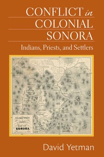 Conflict in Colonial Sonora - Indians, Priests, and Settlers