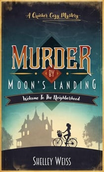 Murder by Moon's Landing; Welcome to the Neighborhood - Moon's Landing Cozy Mysteries