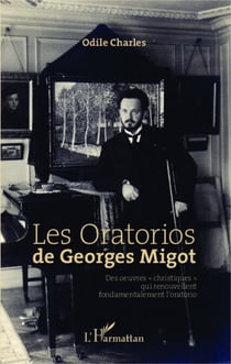 Les Oratorios de Georges Migot - Des oeuvres "christiques" qui renouvellent fondamentalement l'oratorio