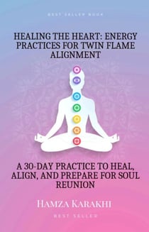 Healing the Heart: A 30-Day Practice to Heal, Align, and Prepare for Soul Reunion