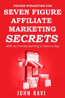Seven Figure Affiliate Marketing Secrets