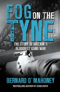 Fog on the Tyne - The Story of Britain's Bloodiest Gang War