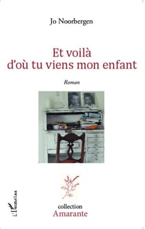 Et voilà d'où tu viens mon enfant - Roman
