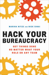 Hack Your Bureaucracy - Get Things Done No Matter What Your Role on Any Team