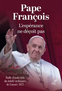 L'Espérance ne déçoit pas. Spes non confundit - Bulle d'indiction du Jubilé ordinaire de l'année 2025