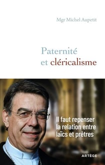 Paternité et cléricalisme - Il faut repenser la relation entre laïcs et prêtres