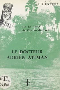 Le Docteur Adrien Atiman - Médecin-catéchiste au Tanganyika, sur les traces de Vincent de Paul