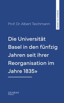 Die Universität Basel in den fünfzig Jahren seit ihrer Reorganisation im Jahre 1835"