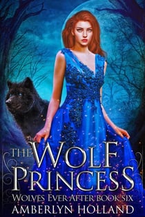 The Wolf Princess - Wolves Ever After, #6