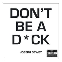 Don't Be a D*ck - A Self-Help Guide to Being F*cking Awesome