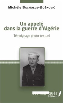 Un appelé dans la guerre d'Algérie - Témoignage photo-textuel