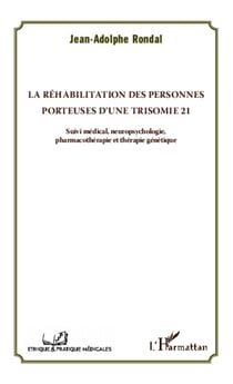 La réhabilitation des personnes porteuses d'une trisomie 21 - Suivi médical, neuropsychologie, pharmacothérapie et thérapie génétique