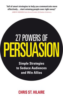 27 Powers of Persuasion - Simple Strategies to Seduce Audiences and Win Allies