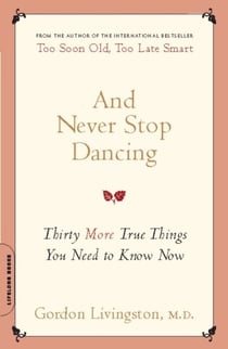 And Never Stop Dancing - Thirty More True Things You Need to Know Now